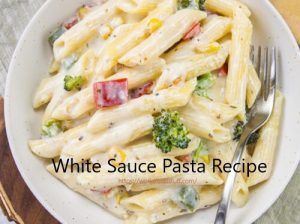 White Sauce Pasta Recipe